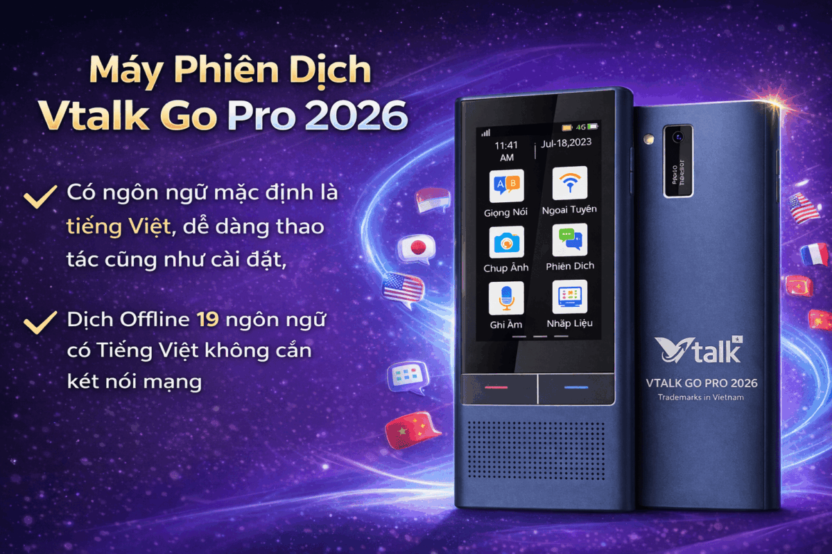 Máy Phiên Dịch VTalk Go Pro 2026 - Máy Phiên Dịch Mang Thương Hiệu Việt Nam Được Tích Hợp Esim Dùng Toàn Cầu Máy Phiên Dịch VTalk Go Pro 2026 - Máy Phiên Dịch Mang Thương Hiệu Việt Nam Được Tích Hợp Esim Dùng Toàn Cầu