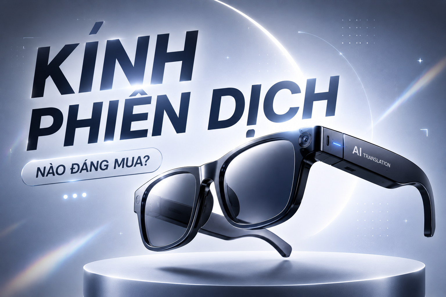 Không Còn Lo Bất Đồng Ngôn Ngữ Với 4 Mẫu Kính Phiên Dịch AI