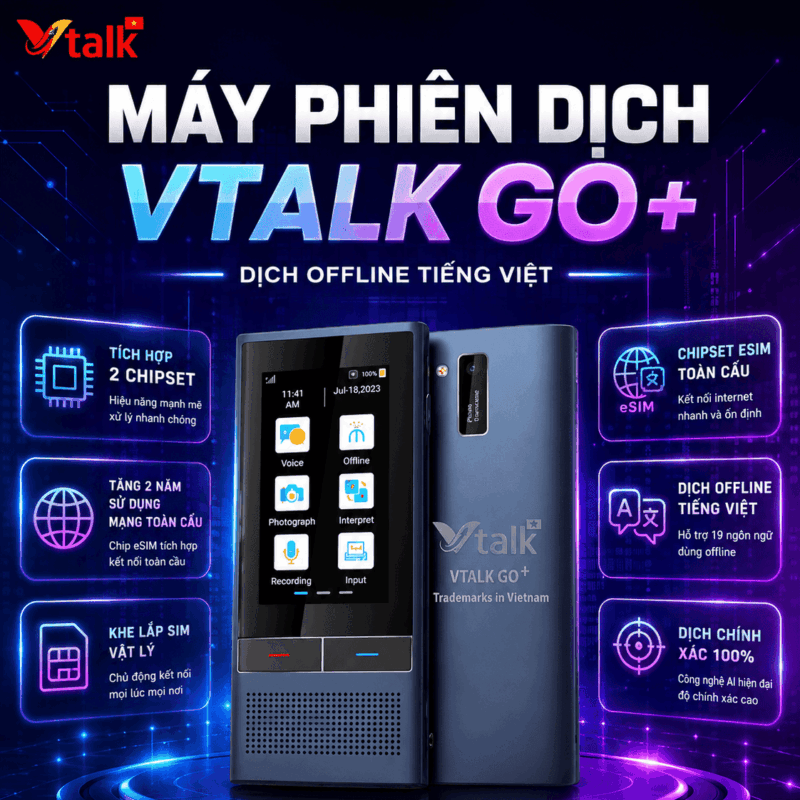 VTalk Go+ 2026 - Máy Phiên Dịch Thương Hiệu Việt Nam Dịch Tức Thời Cực Nhanh