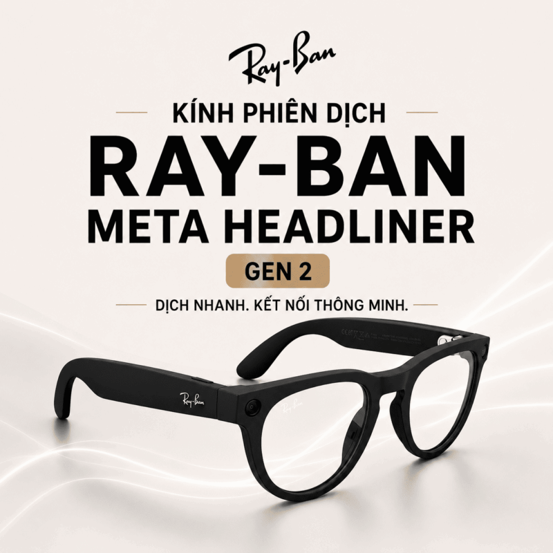 Ray-ban Meta Headliner Gen 2 2026 – Kính AI Phiên Dịch Thông Minh Điều Khiển Bằng Giọng Nói