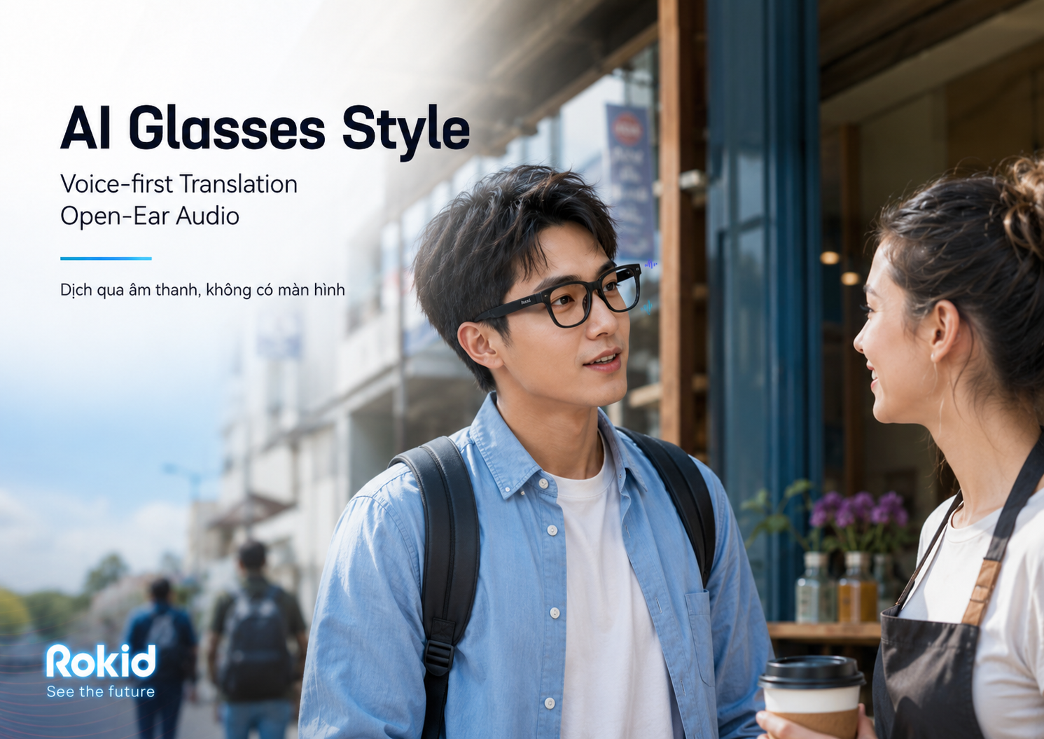 Người dùng Rokid AI Glasses Style nghe bản dịch qua Open-Ear Audio trong cuộc trò chuyện.